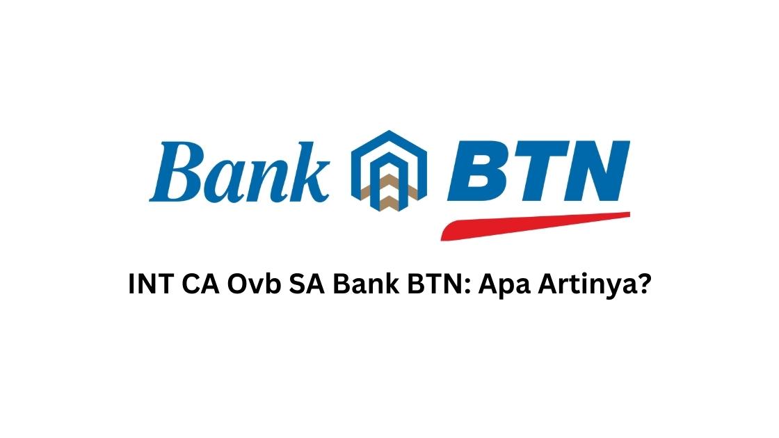 INT CA Ovb SA Bank BTN: Apa Artinya?