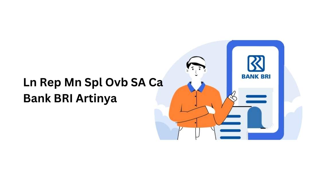 Ln Rep Mn Spl Ovb SA Ca Bank BRI Artinya