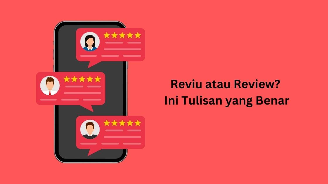 Reviu atau Review? Ini Tulisan yang Benar