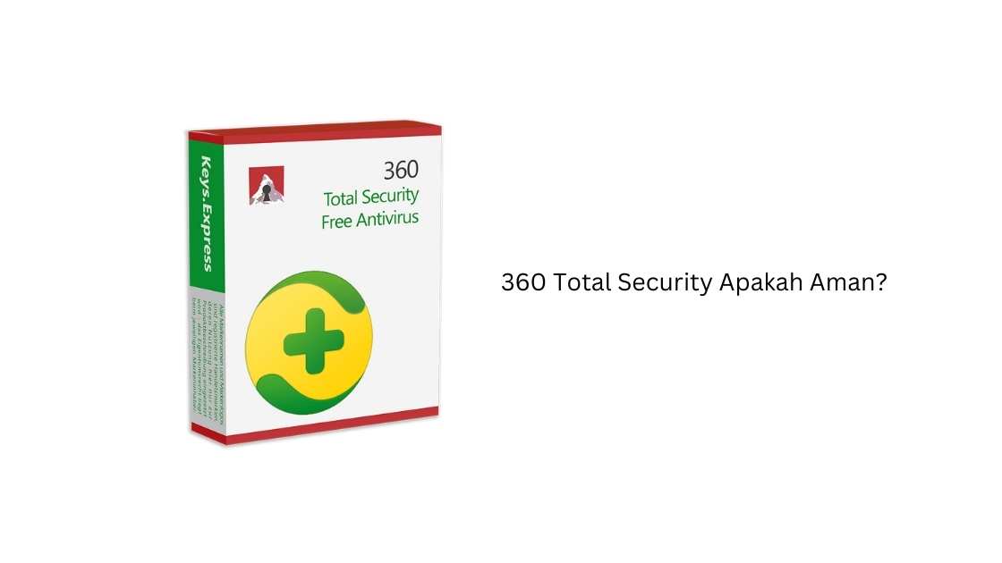 360 Total Security Apakah Aman?
