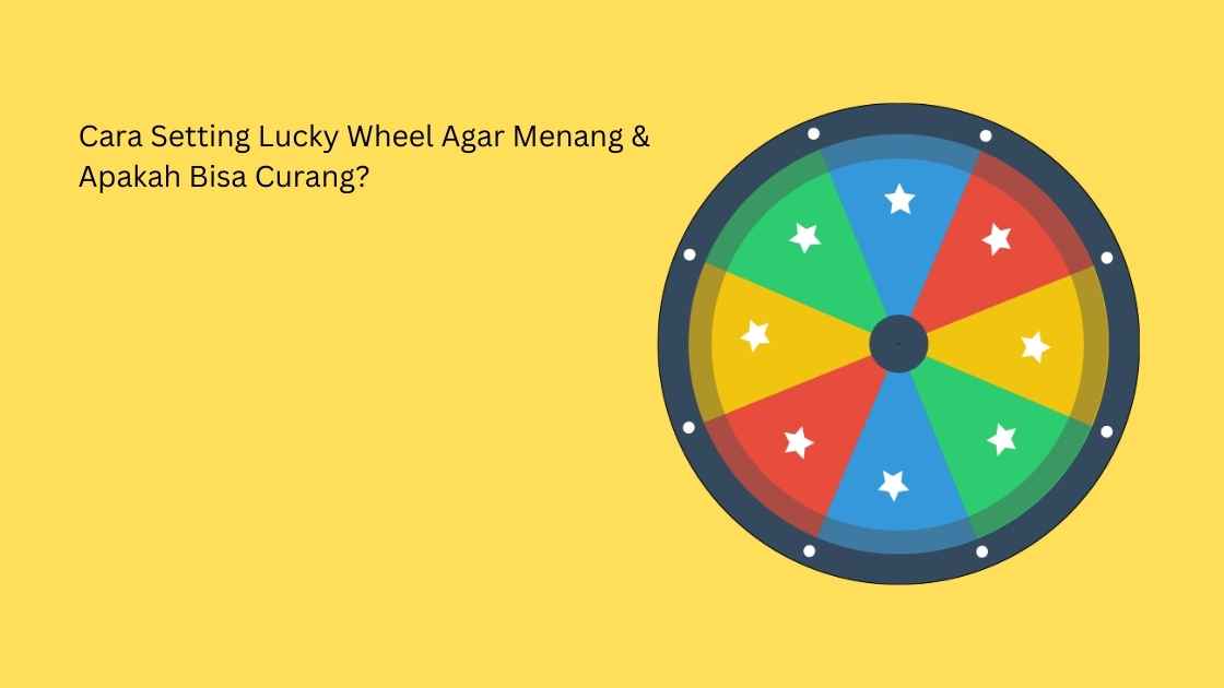Cara Setting Lucky Wheel Agar Menang & Apakah Bisa Curang?