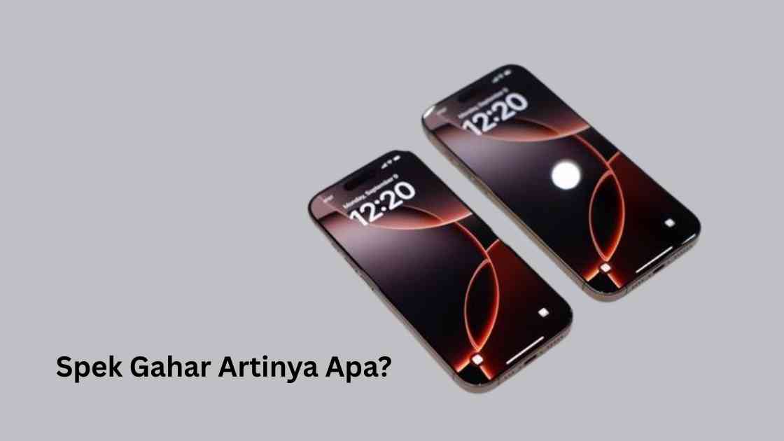 Spek Gahar Artinya Apa Dalam Dunia Teknologi?