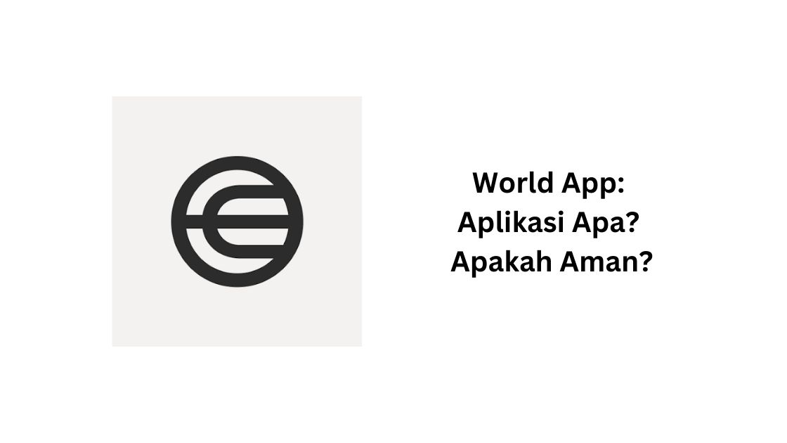 World App: Aplikasi Apa? Apakah Aman?