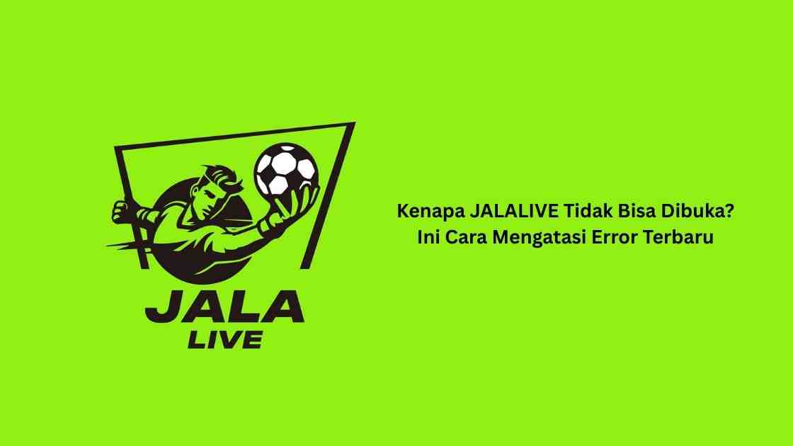 Kenapa JALALIVE Tidak Bisa Dibuka? Ini Cara Mengatasi Error Terbaru