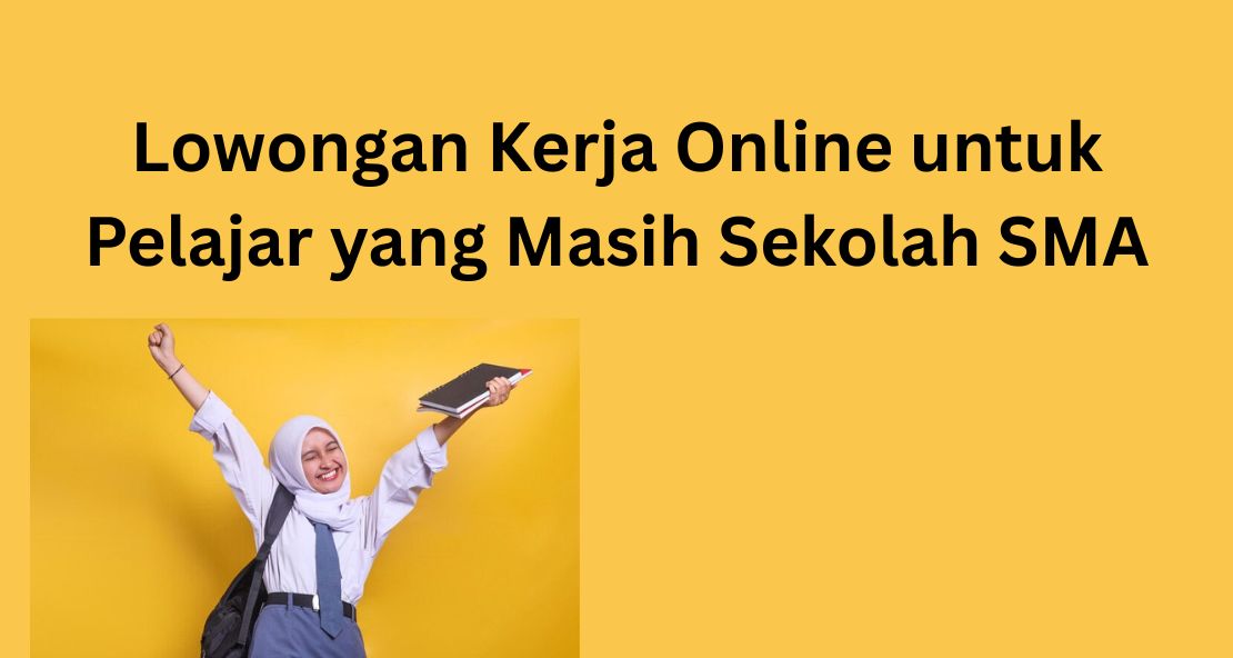 Lowongan Kerja Online untuk Pelajar yang Masih Sekolah SMA