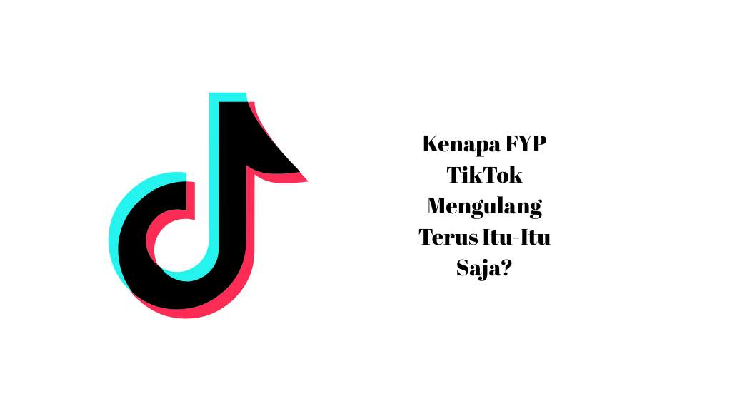 Kenapa FYP TikTok Mengulang Terus Itu-Itu Saja?