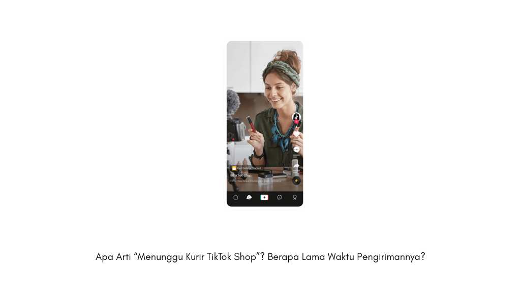 Apa Arti “Menunggu Kurir TikTok Shop” Berapa Lama Waktu Pengirimannya