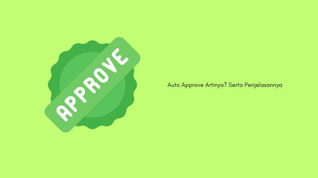 Auto Approve Artinya? Serta Penjelasannya