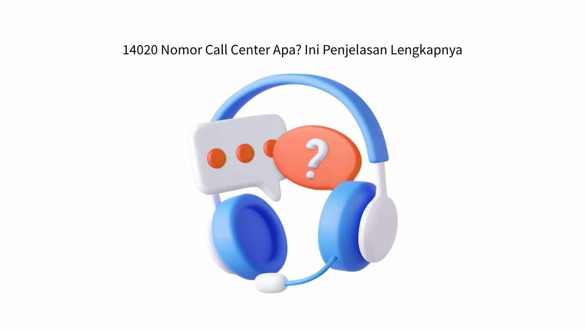 14020 Nomor Call Center Apa? Ini Penjelasan Lengkapnya