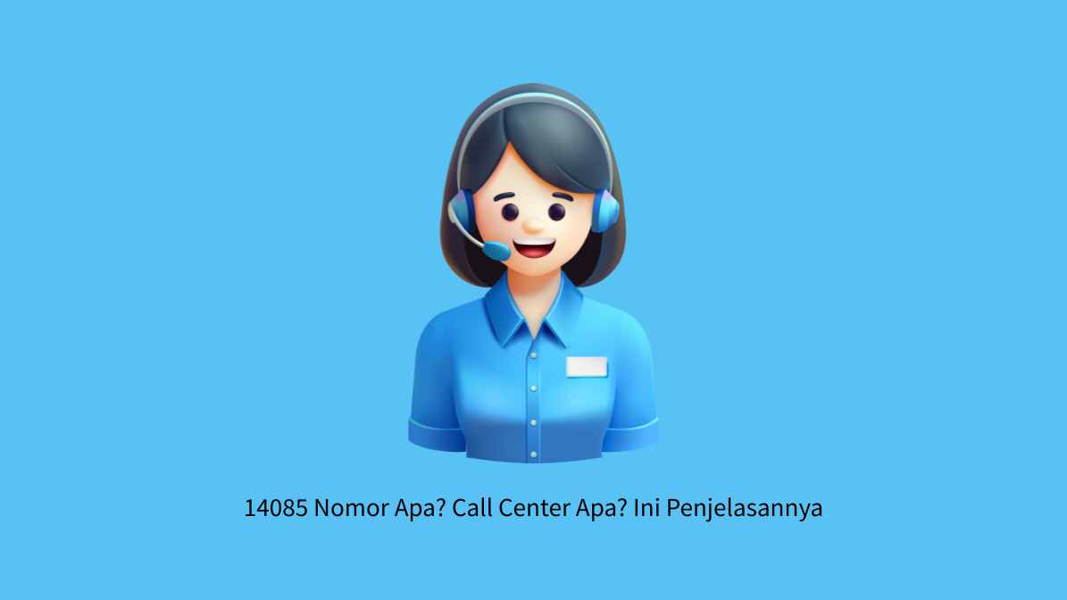 14085 Nomor Apa? Call Center Apa? Ini Penjelasannya