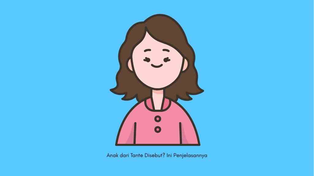 Anak dari Tante Disebut? Ini Penjelasannya