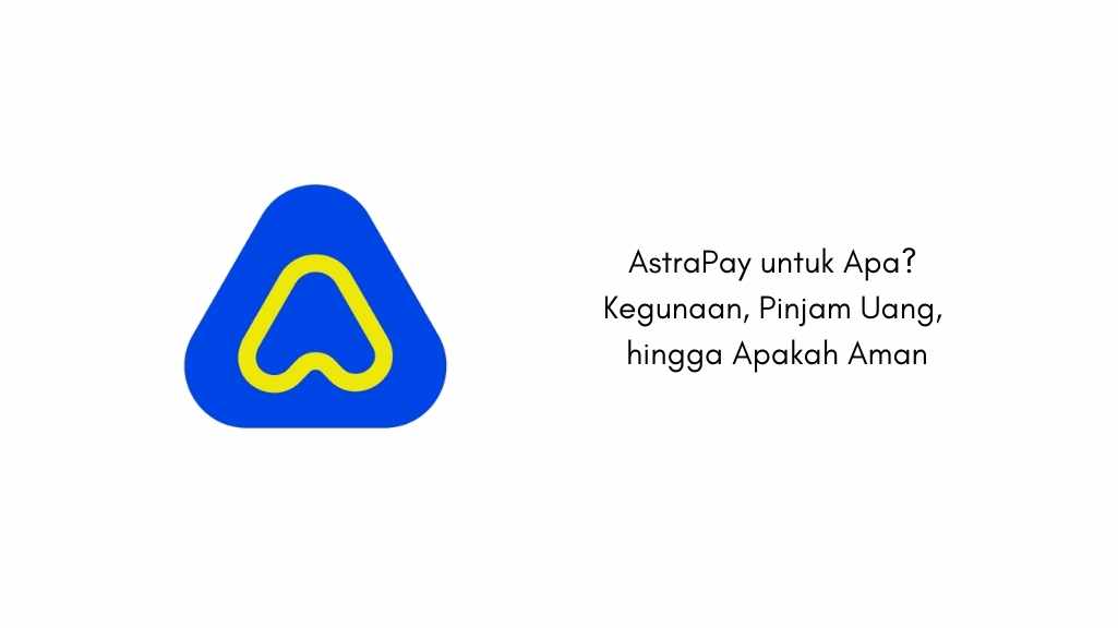 AstraPay untuk Apa? Kegunaan, Pinjam Uang, hingga Apakah Aman