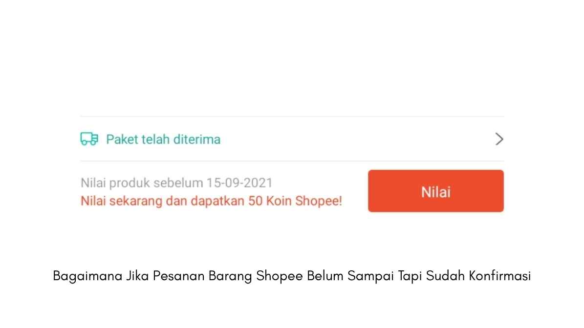 Bagaimana Jika Pesanan Barang Shopee Belum Sampai Tapi Sudah Konfirmasi