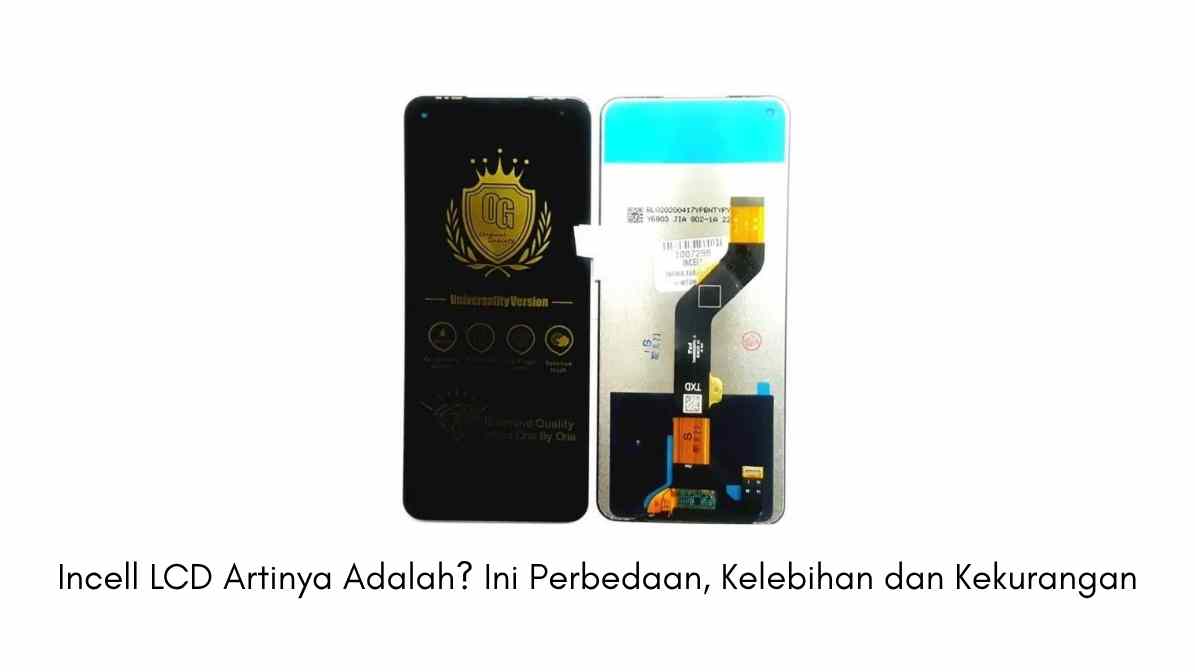 Incell LCD Artinya Adalah Ini Perbedaan, Kelebihan dan Kekurangan