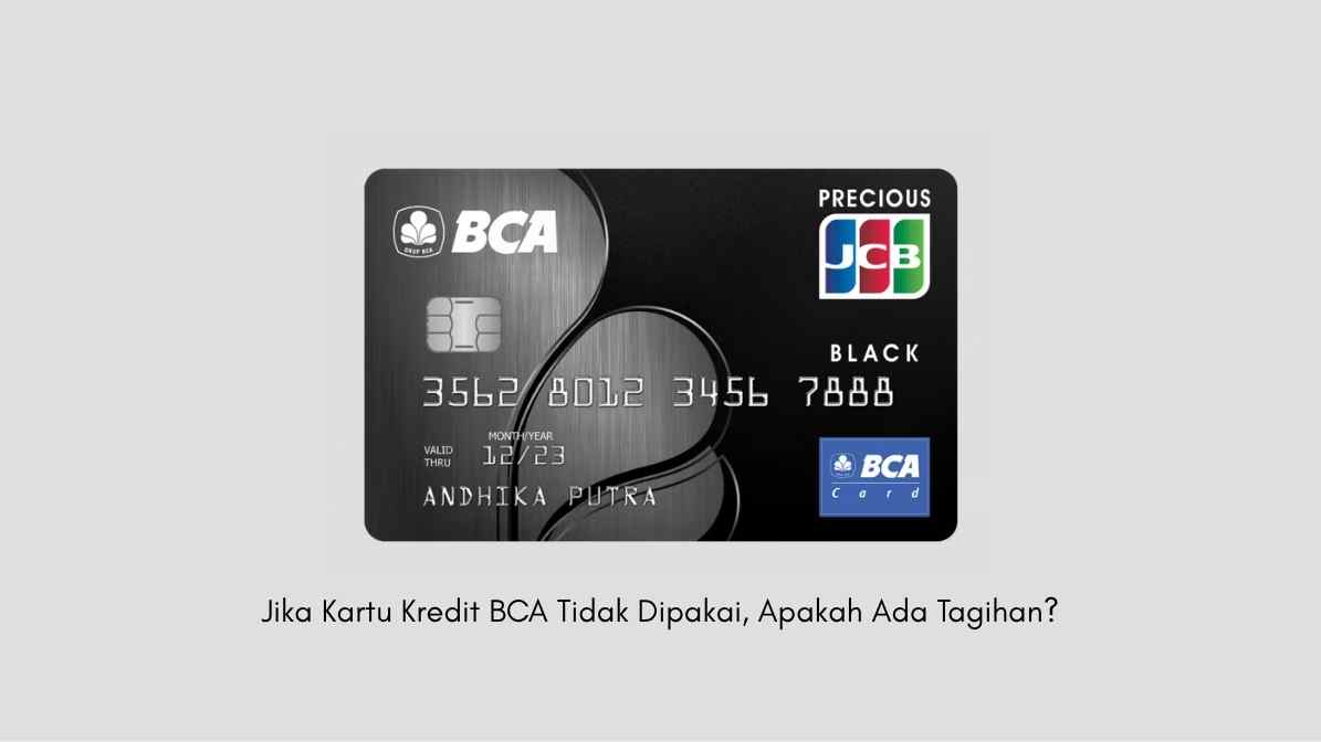 Jika Kartu Kredit BCA Tidak Dipakai, Apakah Ada Tagihan?