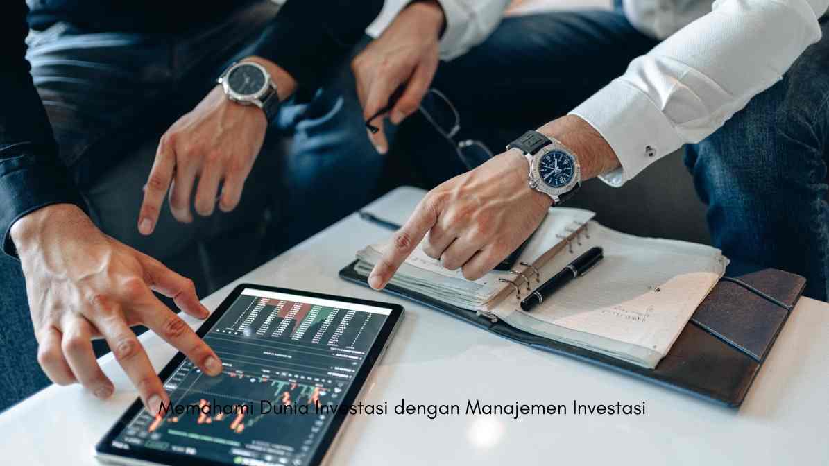 Memahami Dunia Investasi dengan Manajemen Investasi