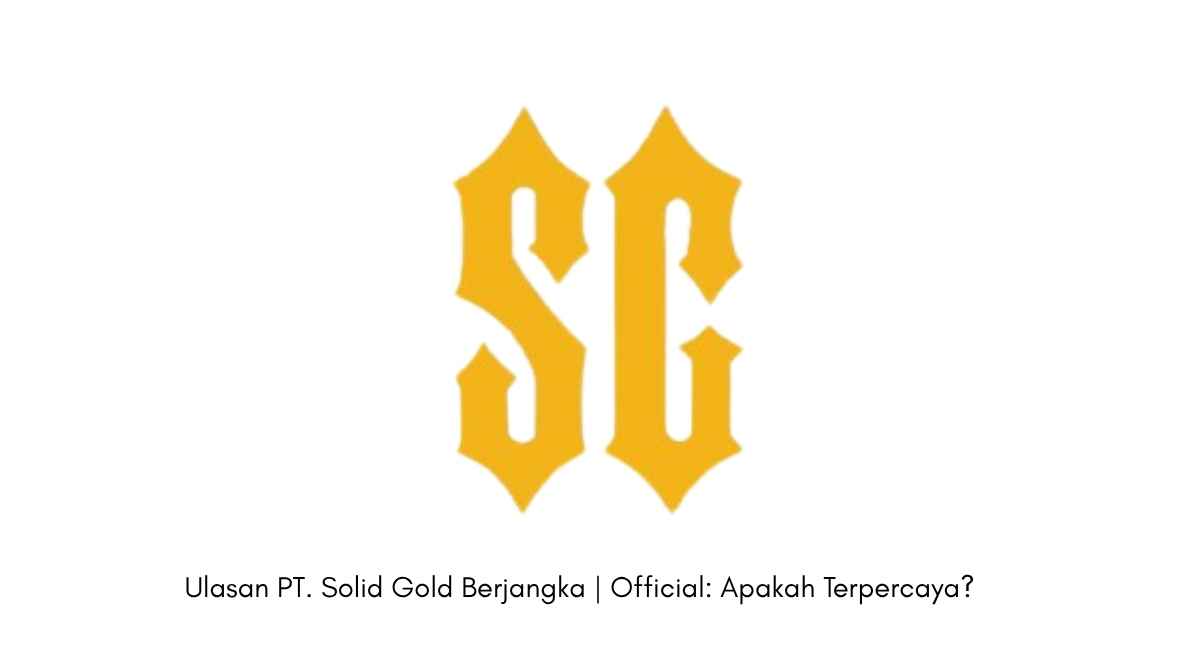 Ulasan PT. Solid Gold Berjangka Official Apakah Terpercaya