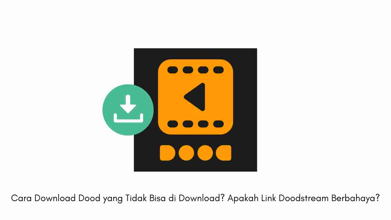 Cara Download Dood yang Tidak Bisa di Download Apakah Link Doodstream Berbahaya