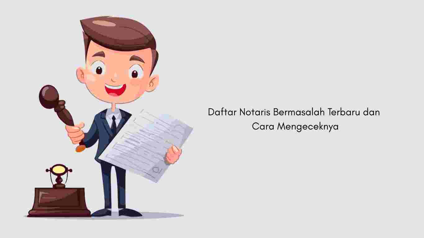 Daftar Notaris Bermasalah Terbaru dan Cara Mengeceknya