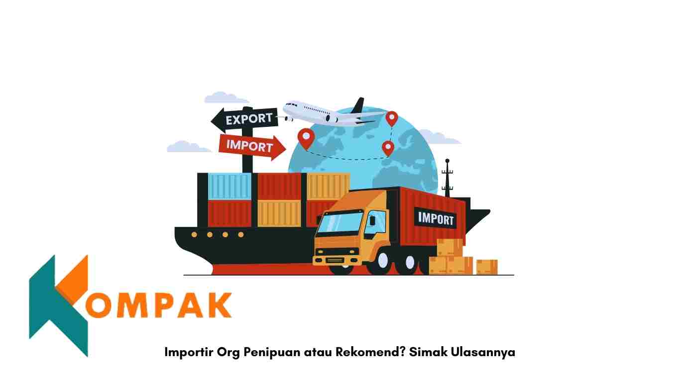 Importir Org Penipuan atau Rekomend? Simak Ulasannya