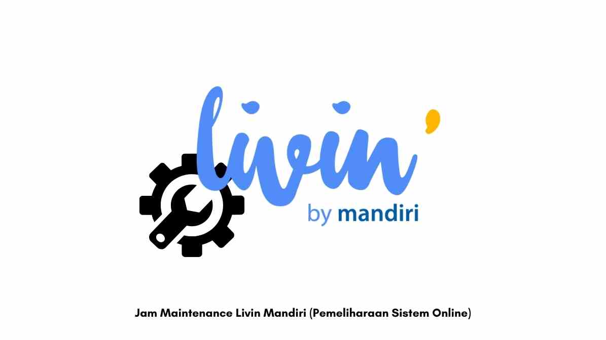 Jam Maintenance Livin Mandiri (Pemeliharaan Sistem Online)