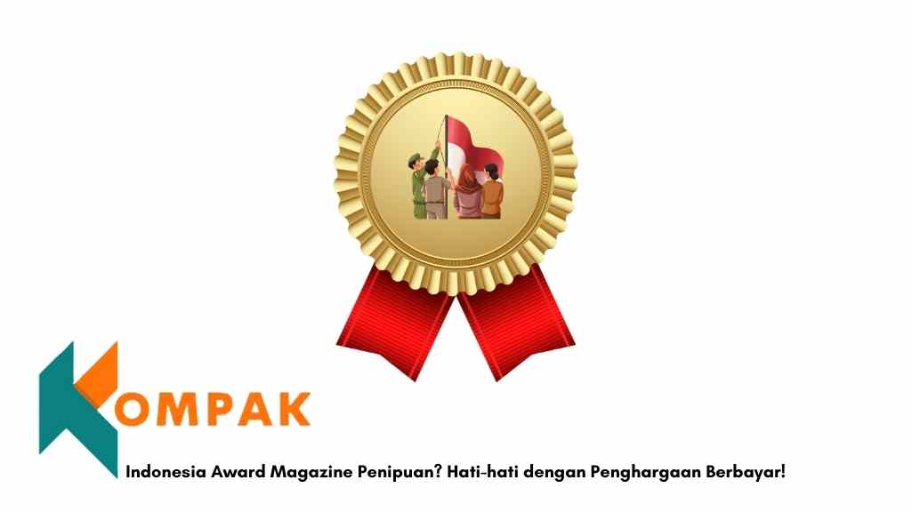 Indonesia Award Magazine Penipuan Hati-hati dengan Penghargaan Berbayar!